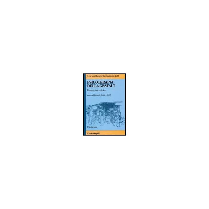 Psicoterapia Della Gestalt. Ermeneutica E Clinica - Spagnuolo Lobb - Franco Angeli - 9788846425355