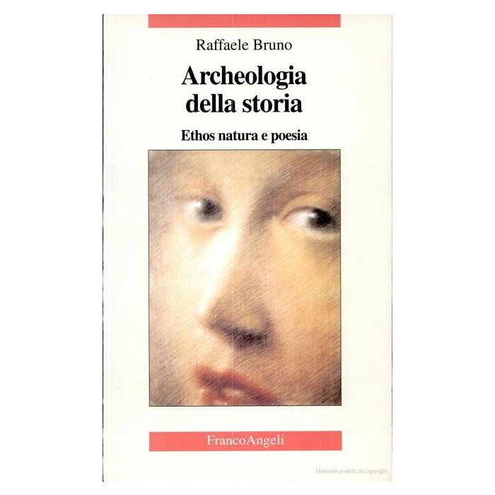 Archeologia Della Storia. Tra Ethos E Filosofia - Bruno Raffaele - Franco Angeli - 9788846426048