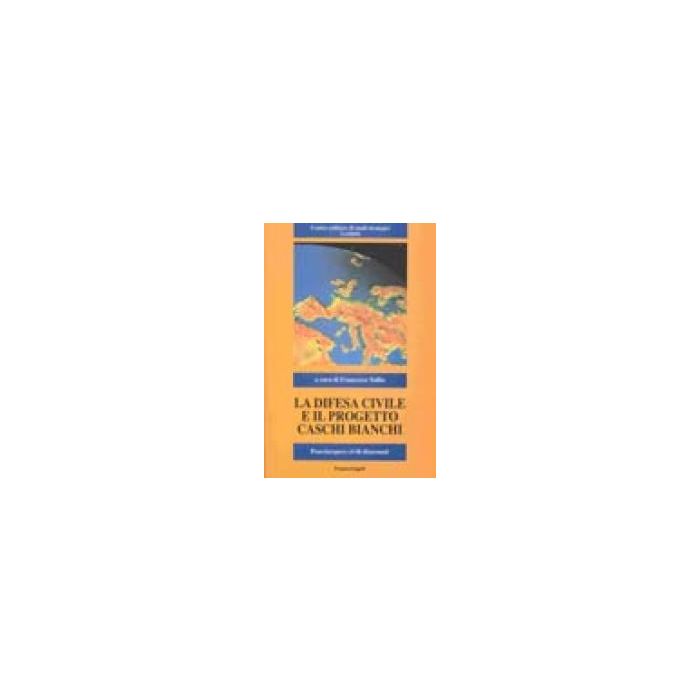 La Difesa Civile E Il Progetto Caschi Bianchi. Peacekeepers Civili Disarmati  - Tullio - Franco Angeli - 9788846427724