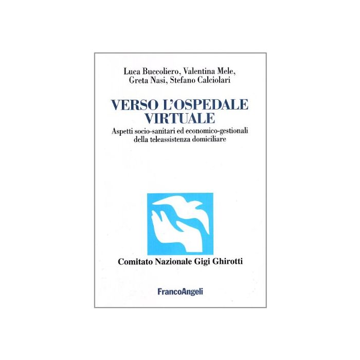 Verso L'ospedale Virtuale. Aspetti Socio-sanitari Ed Economico-gestionali Della Teleassistenza Domiciliare - Buccoliero; Mele; Nasi; Calciolari - Franco Angeli - 9788846429636 Verso L'ospedale Virtuale. Aspetti Socio-sanitari Ed Economico-gestionali Della Teleassistenza Domiciliare - Buccoliero; Mele; Nasi; Calciolari - Franco Angeli - 9788846429636