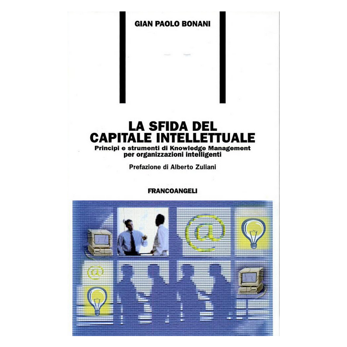 La sfida del capitale intellettuale. Principi e strumenti di Knowledge Management per organizzazioni intelligenti - Bonani - Franco Angeli - 9788846433169 La sfida del capitale intellettuale. Principi e strumenti di Knowledge Management per organizzazioni intelligenti - Bonani - Franco Angeli - 9788846433169