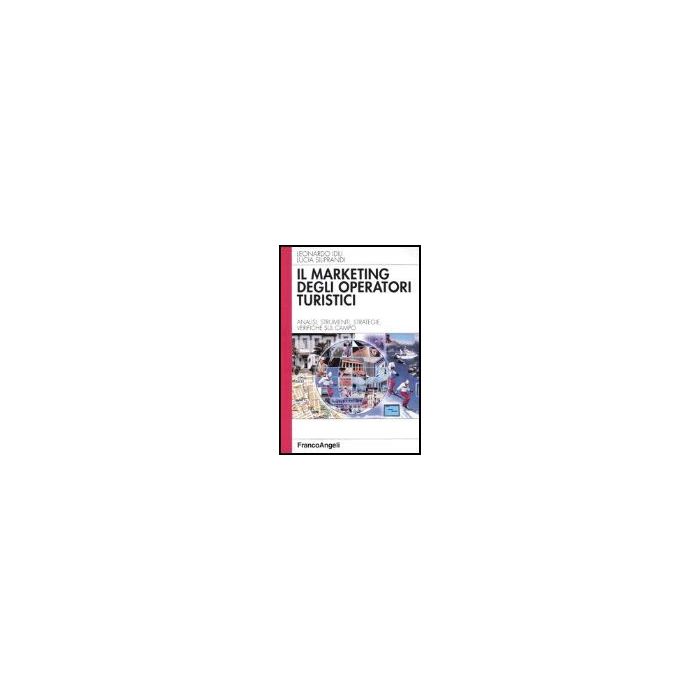 Il Marketing Degli Operatori Turistici. Analisi, Strumenti, Strategie, Verifiche Su Campo  - Idili; Siliprandi - Franco Angeli - 9788846436375