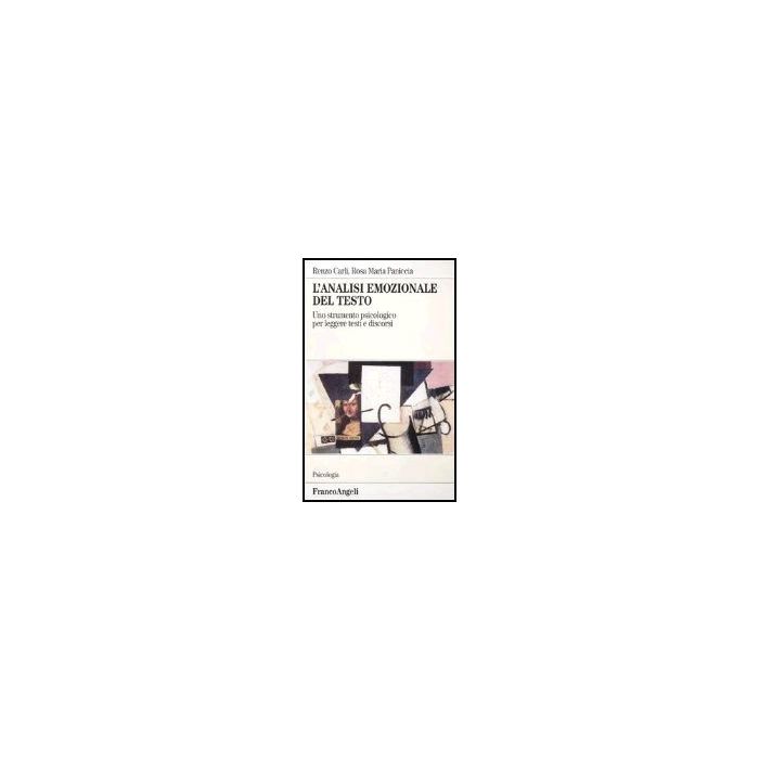 L' Analisi Emozionale Del Testo. Uno Strumento Psicologico Per Leggere Testi E  Discorsi - Carli Renzo; Paniccia Rosa M. - Franco Angeli - 9788846438263