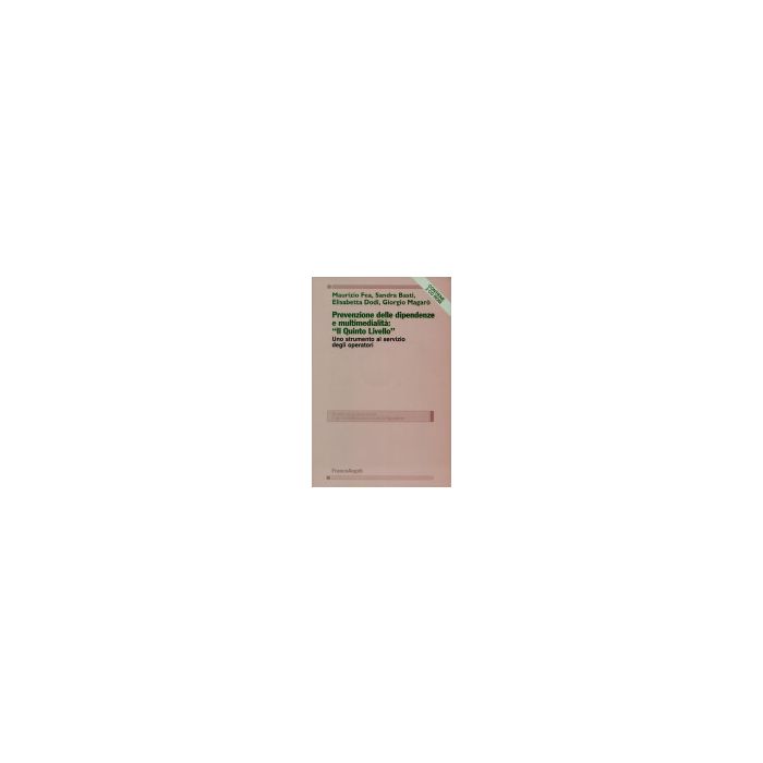 Prevenzione Delle Dipendenze E Multimedialita: Il Quinto Livello. Uno Strumento Al Servizio Degli Operatori. Con Cd-rom - Fea; Basti; Dodi; Magaro' - Franco Angeli - 9788846438614 Prevenzione Delle Dipendenze E Multimedialita: Il Quinto Livello. Uno Strumento Al Servizio Degli Operatori. Con Cd-rom - Fea; Basti; Dodi; Magaro' - Franco Angeli - 9788846438614