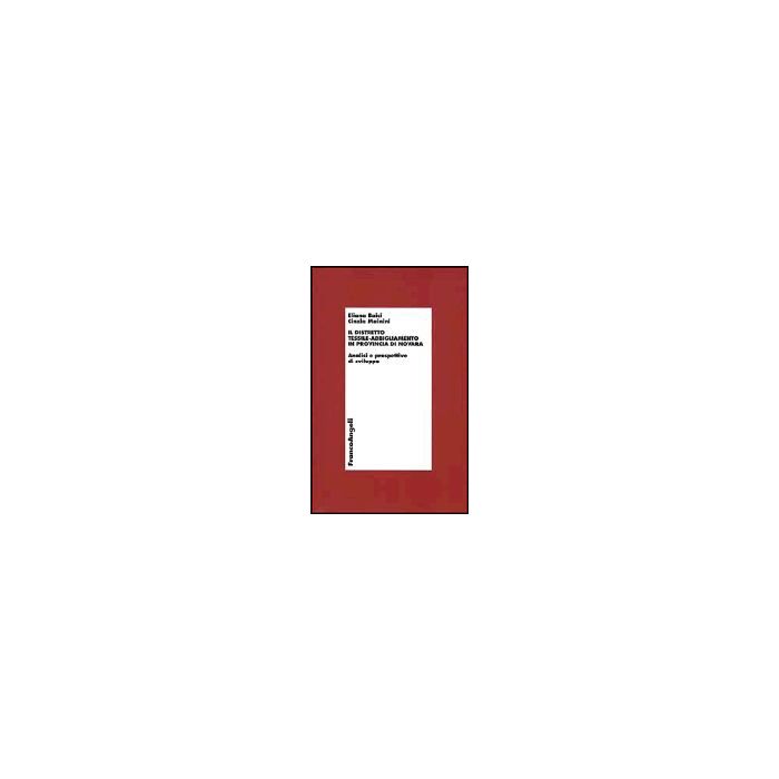 Distretto Tessile-abbigliamento In Provincia Di Novara. Analisi E Prospettive Di Sviluppo. Con Cd-rom - Baici Eliana; Mainini Cinzia - Franco Angeli - 9788846444318