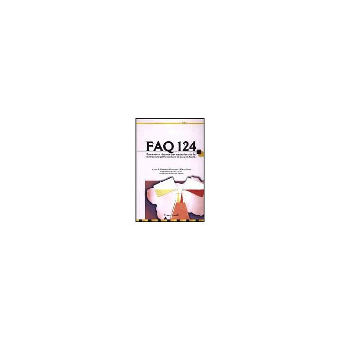 Faq 124. Domande E Risposte Per Amministrare La Formazione Professionale In Valle D'aosta - Montanari; Tesini - Franco Angeli - 9788846444486 Faq 124. Domande E Risposte Per Amministrare La Formazione Professionale In Valle D'aosta - Montanari; Tesini - Franco Angeli - 9788846444486