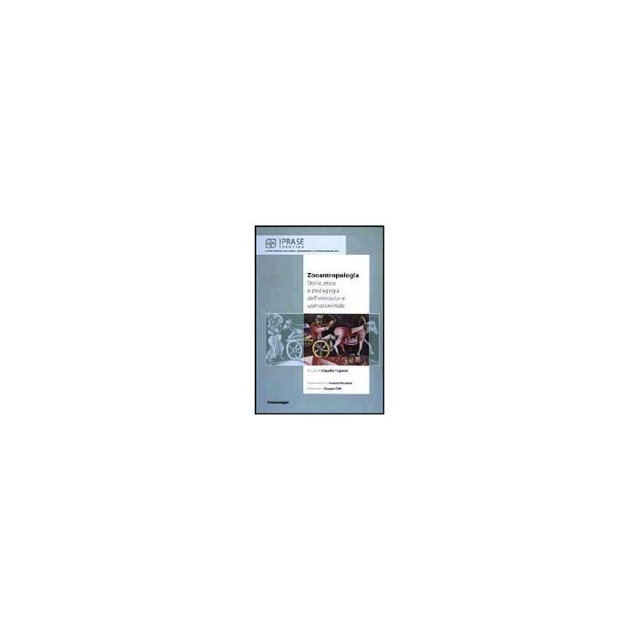Zooantropologia. Storia, Etica E Pedagogia Dell'interazione Uomo/animale - Tugnoli - Franco Angeli - 9788846445384