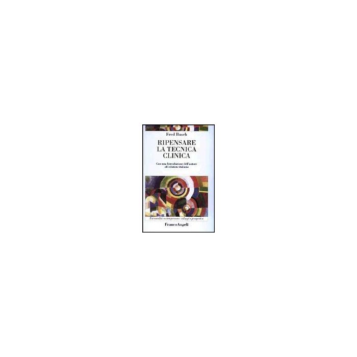 Ripensare La Tecnica Clinica - Busch Fred - Franco Angeli - 9788846445520 Ripensare La Tecnica Clinica - Busch Fred - Franco Angeli - 9788846445520