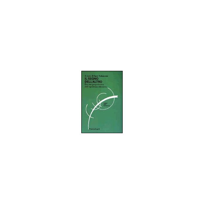 Il Segno Dell'altro. Per Una Propedeutica Dell'esperienza Educativa  - Salomone - Franco Angeli - 9788846445896