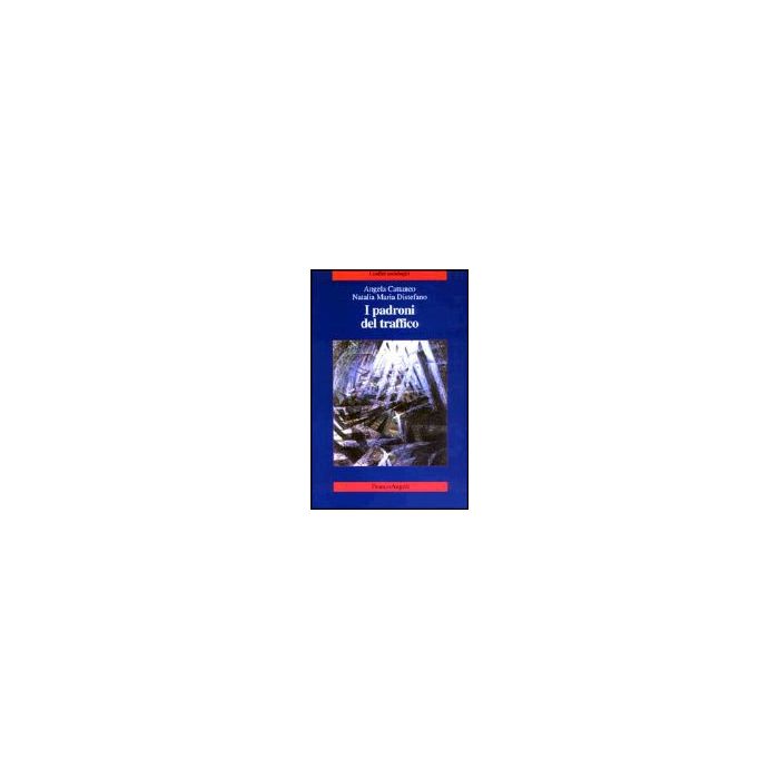 I Padroni Del Traffico  - Cattaneo Angela; Distefano Natalia M. - Franco Angeli - 9788846446022