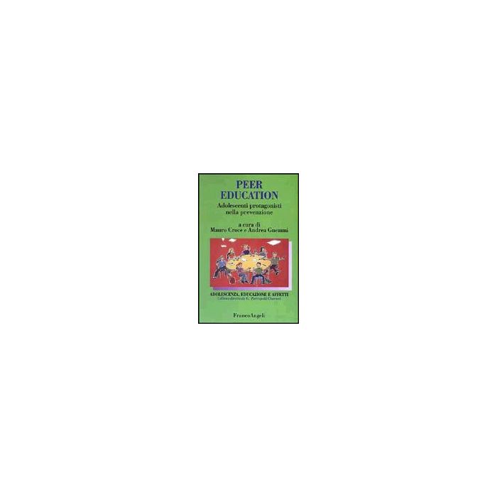 Peer Education. Adolescenti Protagonisti Nella Prevenzione - Croce; Gnemmi - Franco Angeli - 9788846446145