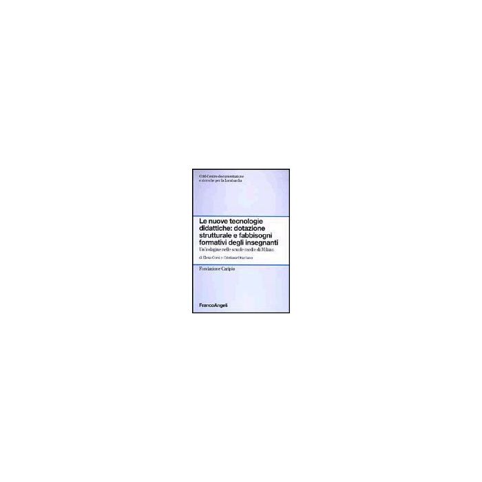 Nuove Tecnologie Didattiche: Dotazione Strutturale E Fabbisogni Formativi Degli  Insegnanti. Un'indagine Nelle Scuole Medie Di Milano - Corsi Elena; Ottaviano Cristiana - Franco Angeli - 9788846446305