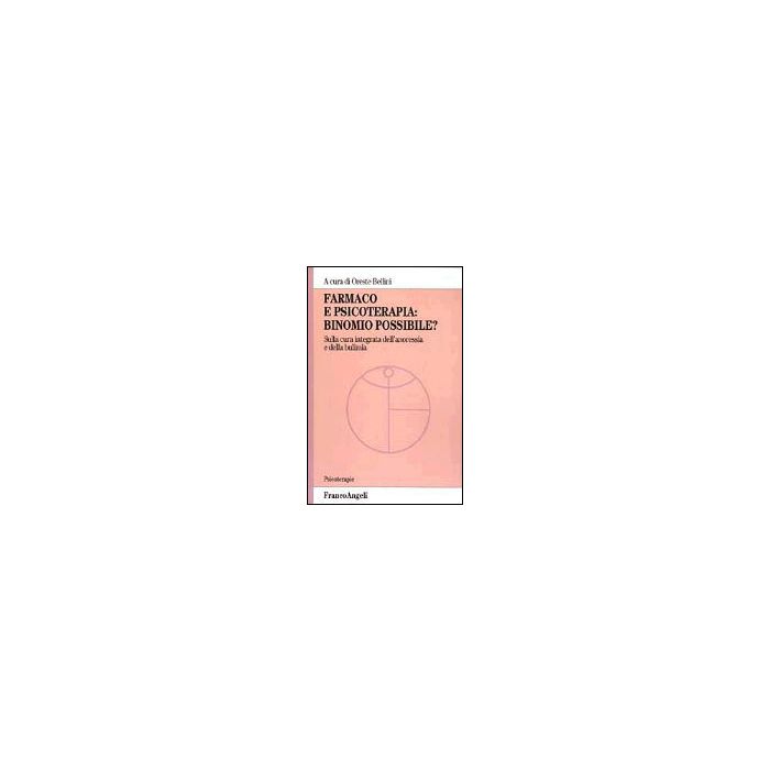 Farmaco E Psicoterapia: Binomio Possibile? Sulla Cura Integrata Dell'anoressia E Della Bulimia - Bellini - Franco Angeli - 9788846446886