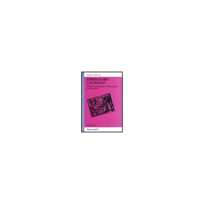 L' Immaginario E Il Diavolo. Prospettiva Relazionale E Setting Gruppale In  Psicoanalisi - Carnevali Roberto - Franco Angeli - 9788846447906
