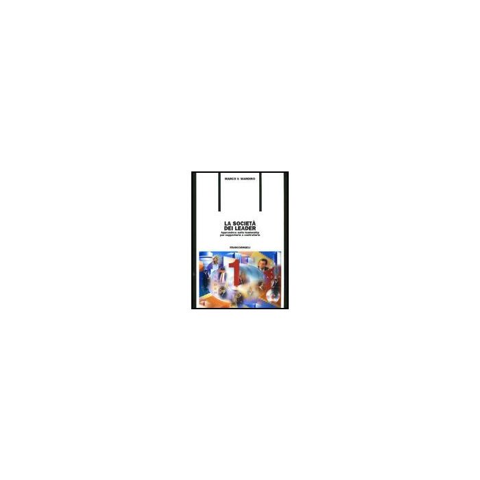 Societa' Dei Leader. Apprendere Sulla Leadership Per Supportarla E Controllarla - Maroino Marco V. - Franco Angeli - 9788846448552