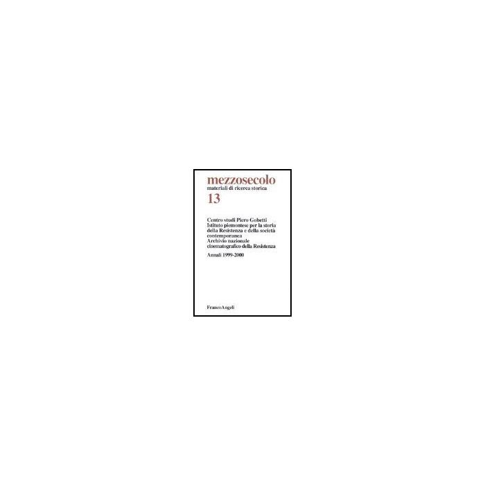 Mezzosecolo Annali (1999-2000) - Centro Studi Piero Gobetti; Istituto Piemontese Per La Storia Della Resistenza E - Franco Angeli - 9788846448897