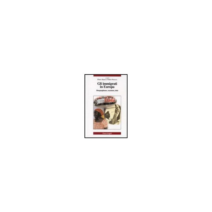 Gli Immigrati In Europa. Diseguaglianze, Razzismo, Lotte - Basso; Perocco - Franco Angeli - 9788846448996 Gli Immigrati In Europa. Diseguaglianze, Razzismo, Lotte - Basso; Perocco - Franco Angeli - 9788846448996