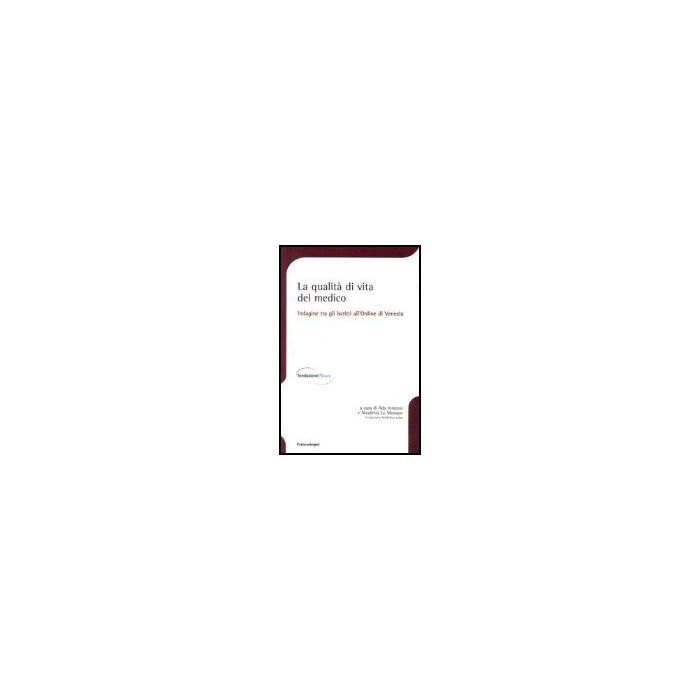 Qualita' Di Vita Del Medico. Indagine Tra Gli Iscritti All'ordine Di Venezia (la - Innecco; Lo Monaco - Franco Angeli - 9788846450968