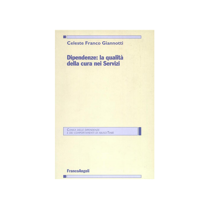 Dipendenze: La Qualita' Della Cura Nei Servizi - Giannotti Franco C. - Franco Angeli - 9788846451026