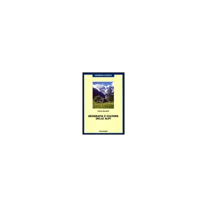 Geografia E Cultura Delle Alpi - Bartaletti Fabrizio - Franco Angeli - 9788846451194