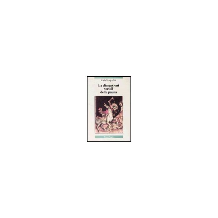 Le Dimensioni Sociali Della Paura  - Mongardini Carlo - Franco Angeli - 9788846451408