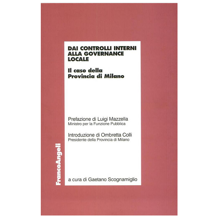 Dai Controlli Interni Alla Governance Locale. Il Caso Della Provincia Di Milano - Scognamiglio - Franco Angeli - 9788846451880