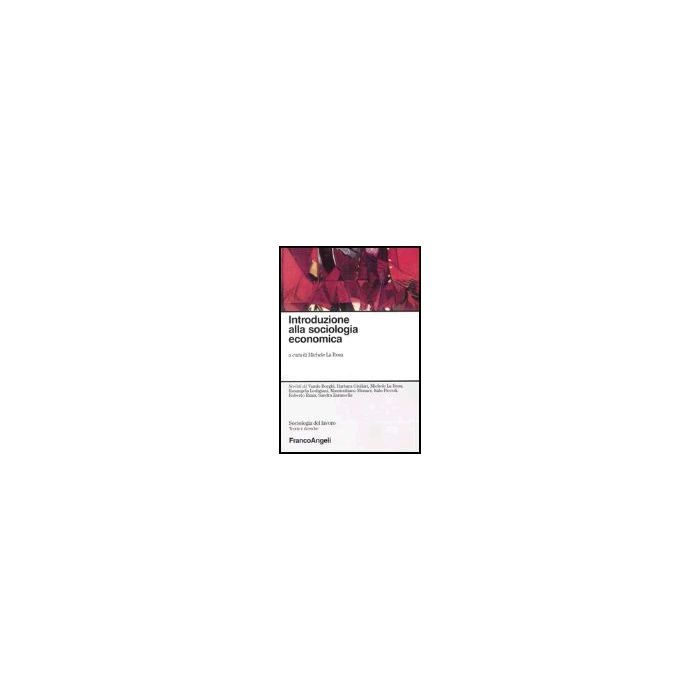 Introduzione Alla Sociologia Economica - La Rosa Michele - Franco Angeli - 9788846452009