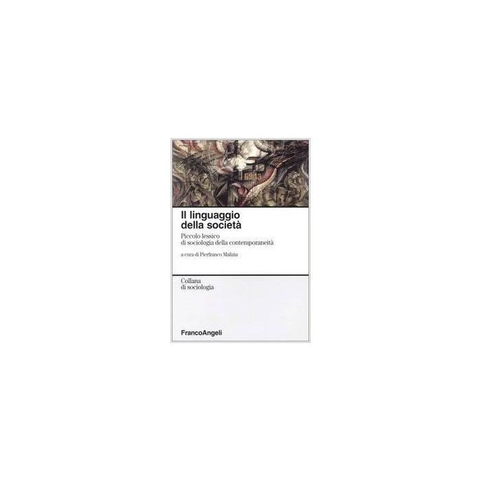 Linguaggio Della Societa. Piccolo Lessico Di Sociologia Della Contemporaneita' ( - Malizia - Franco Angeli - 9788846452429
