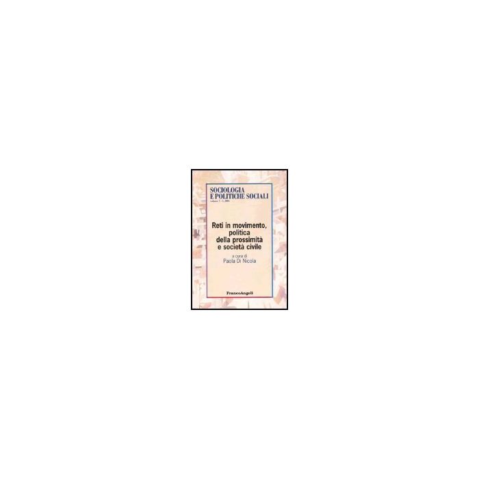 Reti In Movimento, Politica Della Prossimita' E Societa' Civile - Di Nicola - Franco Angeli - 9788846453013 Reti In Movimento, Politica Della Prossimita' E Societa' Civile - Di Nicola - Franco Angeli - 9788846453013