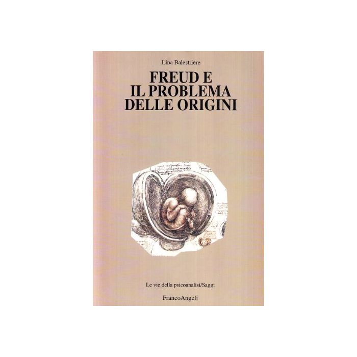 Freud E Il Problema Delle Origini - Balestrieri Lina - Franco Angeli - 9788846453389 Freud E Il Problema Delle Origini - Balestrieri Lina - Franco Angeli - 9788846453389
