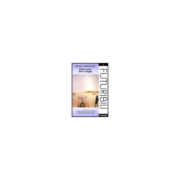 Disoccupazione. Il Lato Oscuro Dello Sviluppo - Porro - Franco Angeli - 9788846454591 Disoccupazione. Il Lato Oscuro Dello Sviluppo - Porro - Franco Angeli - 9788846454591