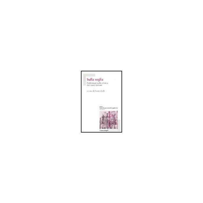 Sulla Soglia. Preliminari Nella Clinica Dei Nuovi Sintomi - Lolli - Franco Angeli - 9788846454706