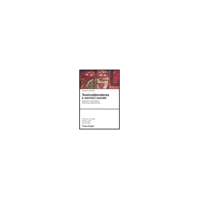 Tossicodipendenza e servizio sociale. Elementi di psichiatria delle tossicodipendenze - Cambria - Franco Angeli - 9788846455093 Tossicodipendenza e servizio sociale. Elementi di psichiatria delle tossicodipendenze - Cambria - Franco Angeli - 9788846455093