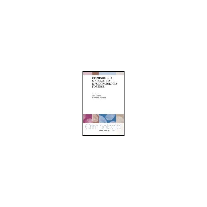 Criminologia Sociologica E Psicopatologia Forense - Lorenzi; Traverso - Franco Angeli - 9788846455154