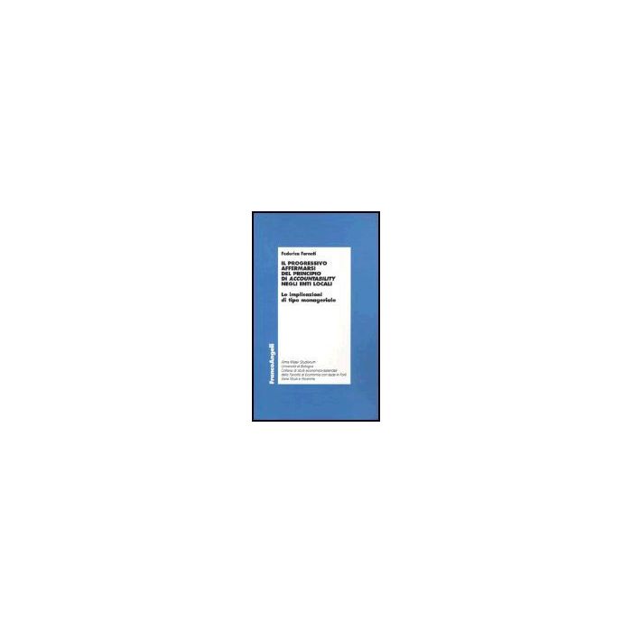 Il Progressivo Affermarsi Del Principio Di Accountability Negli Locali. Le Implicazioni Di Tipo Manageriale - Farneti Federica - Franco Angeli - 9788846456229 Il Progressivo Affermarsi Del Principio Di Accountability Negli Locali. Le Implicazioni Di Tipo Manageriale - Farneti Federica - Franco Angeli - 9788846456229