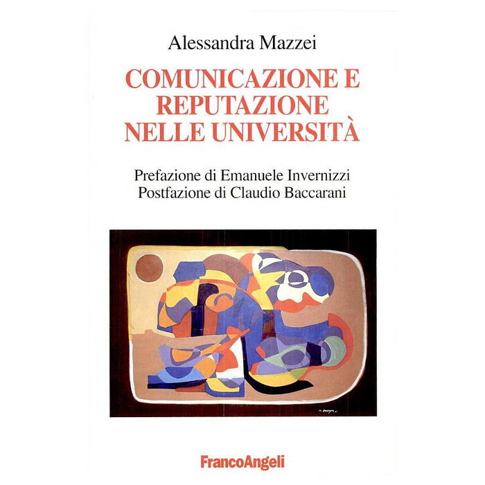 Comunicazione E Reputazione Nelle Universita' - Mazzei Alessandra - Franco Angeli - 9788846457332