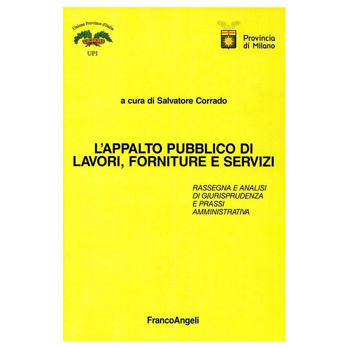 L' Appalto Pubblico Di Lavori, Forniture E Servizi. Rassegna E Analisi Di  Giurisprudenza E Prassi Amministrativa - Corrado - Franco Angeli - 9788846458698