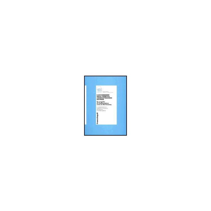 E-government Nella Pubblica Amministrazione Lecchese. Un Progetto Di Trasformazione Verso La Net Economy - Lariodesk - Franco Angeli - 9788846460202 E-government Nella Pubblica Amministrazione Lecchese. Un Progetto Di Trasformazione Verso La Net Economy - Lariodesk - Franco Angeli - 9788846460202