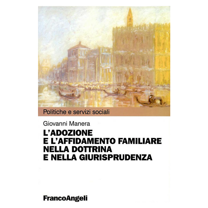 L' Adozione E L'affidamento Familiare Nella Dottrina E Nella Giurisprudenza - Manera Giovanni - Franco Angeli - 9788846460998 L' Adozione E L'affidamento Familiare Nella Dottrina E Nella Giurisprudenza - Manera Giovanni - Franco Angeli - 9788846460998