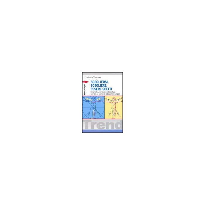 Scegliersi, Scegliere, Essere Scelti. Strumenti Per Orientarsi Ed Orientare, Con Test Ed Esercizi Di Autoanalisi E Sviluppo - Vulcano Stefania - Franco Angeli - 9788846461285 Scegliersi, Scegliere, Essere Scelti. Strumenti Per Orientarsi Ed Orientare, Con Test Ed Esercizi Di Autoanalisi E Sviluppo - Vulcano Stefania - Franco Angeli - 9788846461285