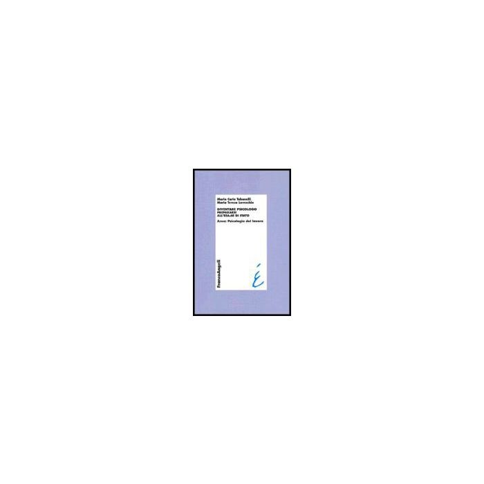 Diventare Psicologo. Prepararsi All'esame Di Stato. Area: Psicologia Del Lavoro - Tabanelli; Lovecchio - Franco Angeli - 9788846461773