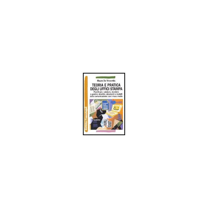 Teoria e pratica degli uffici stampa. Pianificare, valutare, decidere e gestire: obiettivi, strumenti e modelli della comunicazione con i mass media - De Vincentiis - Franco Angeli - 9788846463265 Teoria e pratica degli uffici stampa. Pianificare, valutare, decidere e gestire: obiettivi, strumenti e modelli della comunicazione con i mass media - De Vincentiis - Franco Angeli - 9788846463265