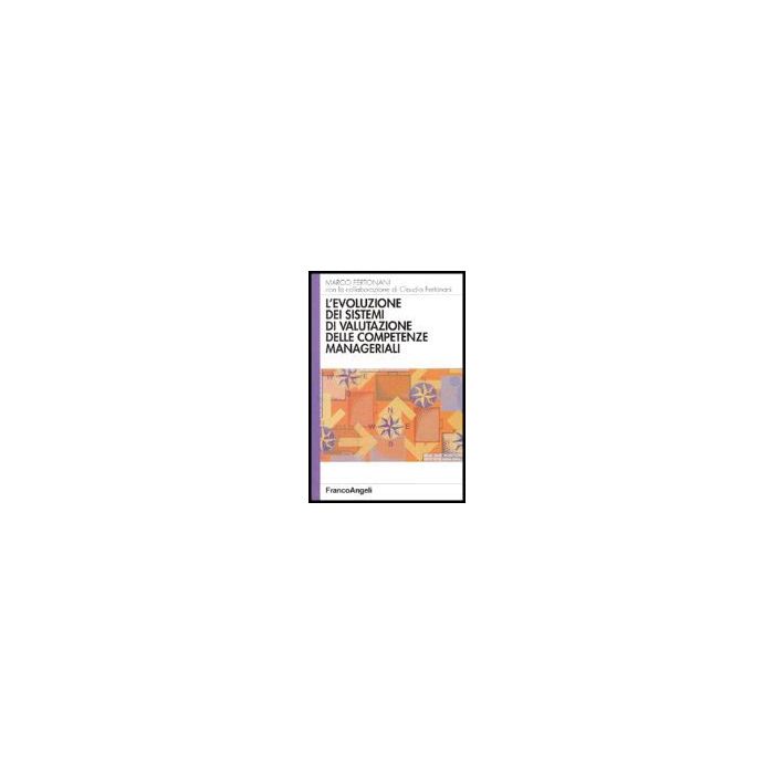 L' Evoluzione Dei Sistemi Di Valutazione Delle Competenze Manageriali  - Fertonani Marco - Franco Angeli - 9788846465061