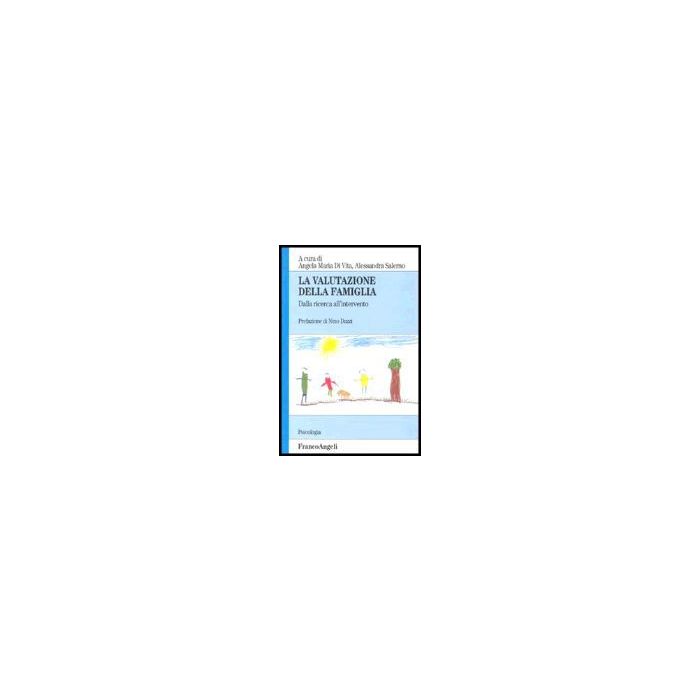 La Valutazione Della Famiglia. Dalla Ricerca All'intervento - Di Vita; Salerno - Franco Angeli - 9788846466228 La Valutazione Della Famiglia. Dalla Ricerca All'intervento - Di Vita; Salerno - Franco Angeli - 9788846466228