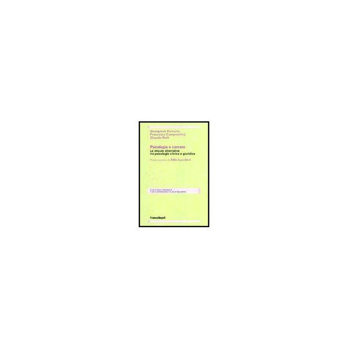 Psicologia E Carcere. Le Misure Alternative Tra Psicologia Clinica E Giuridica - Ferrario Giampiero; Campostrini Francesca; Polli Claudia - Franco Angeli - 9788846466778