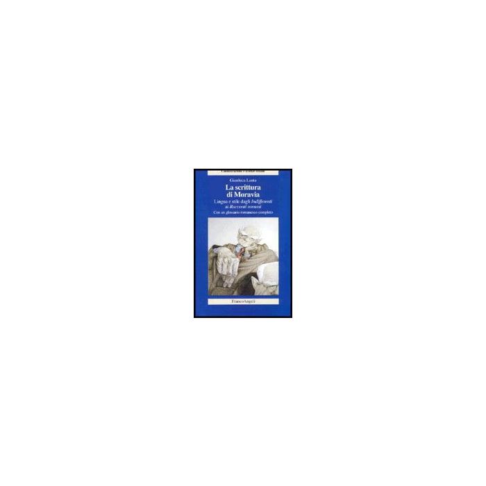 La Scrittura Di Moravia. Lingua E Stile Dagli Indifferenti Ai Racconti Romani  - Lauta Gianluca - Franco Angeli - 9788846467133