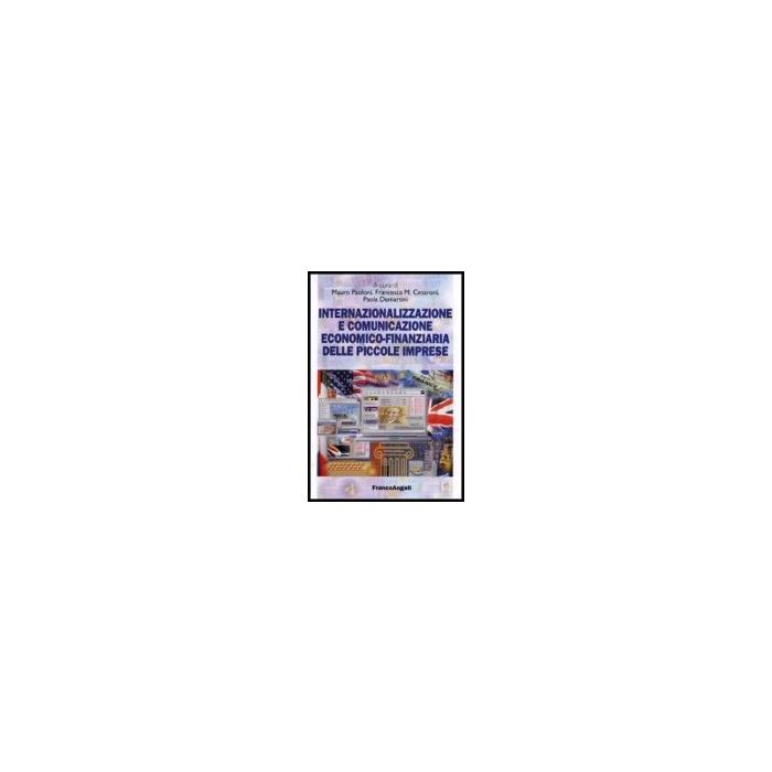 Internazionalizzazione E Comunicazione Economico­finanziaria Delle Piccole Imprese - Paoloni; Cesaroni; Demartini - Franco Angeli - 9788846467270