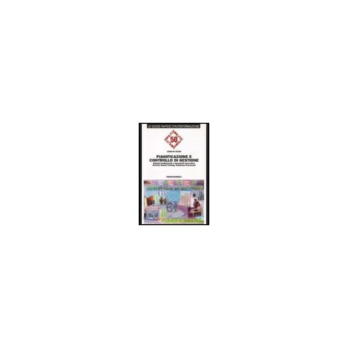 Pianificazione E Controllo Di Gestione. Sistemi Tradizionali E Strumenti Innovativi: Activing Based Costing, Balanced Scorecard - Di Stasi Luigi - Franco Angeli - 9788846470669
