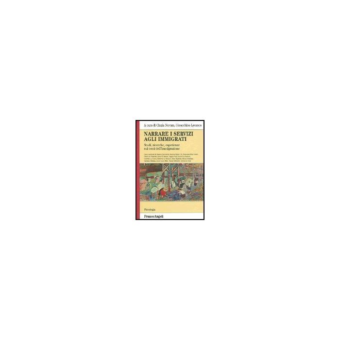 Narrare I Servizi Agli Immigrati. Studi, Ricerche, Esperienze Sui Temi Dell'immigrazione - Novara; Lavanco - Franco Angeli - 9788846471710