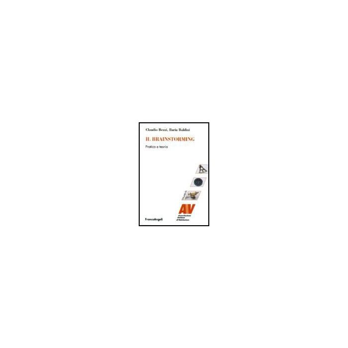 Il Brainstorming. Pratica E Teoria - Bezzi Claudio; Baldini Ilaria - Franco Angeli - 9788846474032 Il Brainstorming. Pratica E Teoria - Bezzi Claudio; Baldini Ilaria - Franco Angeli - 9788846474032